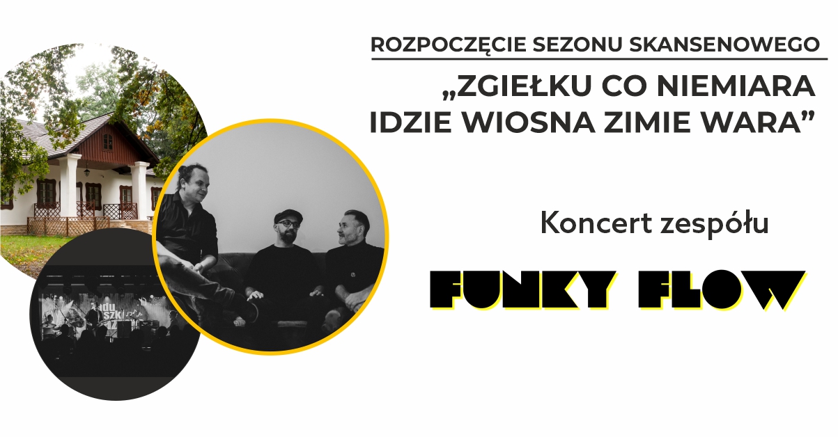 “Zgiełku co niemiara, idzie wiosna zimie wara” Koncert zespołu Funky Flow na otwarcie sezonu skansenowego