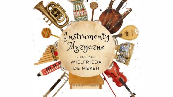 Otwarcie wystawy czasowej – „Instrumenty muzyczne z kolekcji Wilfrieda de Meyer”