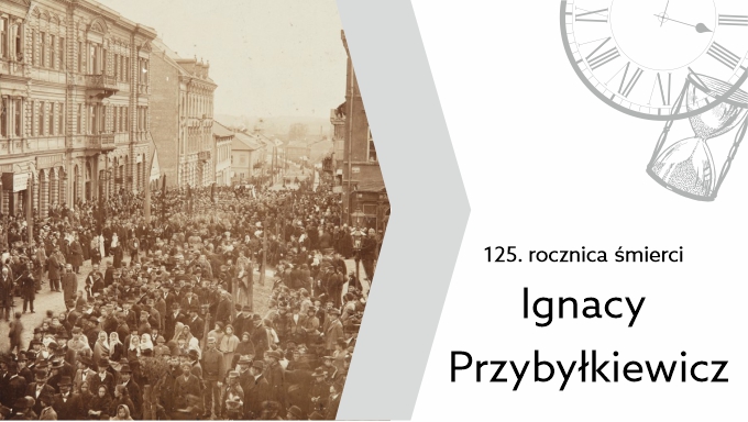 7 kwietnia – 125. rocznica śmierci Ignacego Przybyłkiewicza
